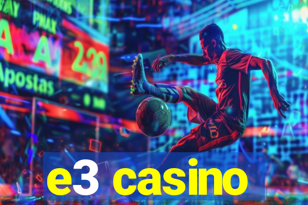 e3 casino